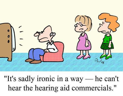 'It's sadly ironic in a way - He can't hear the hearing aid commercials.'
