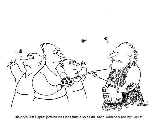 History's first Baptist potluck was less than successful since John only brought locust.