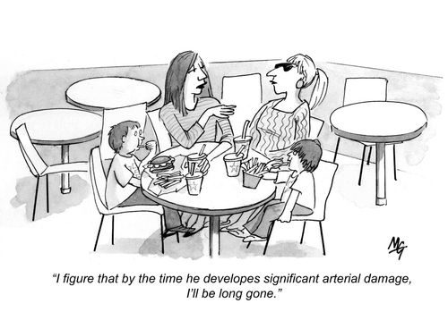 'I figure that by the time he develops significant arterial damage, I'll be long gone.'