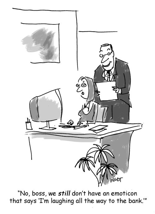 No, boss, we still don't have an emoticon that says 'I'm laughing all the way to the bank.''