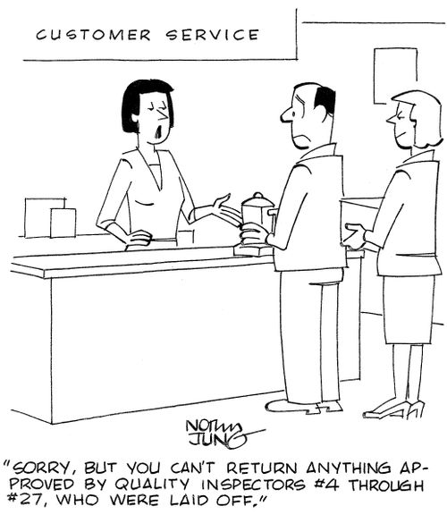 'Sorry, but you can't return anything approved by quality inspectors #4 through #27, who were laid off.'