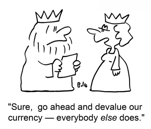 'Sure, go ahead and devalue our currency -- everybody ELSE does.'