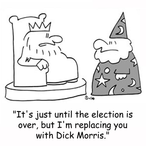 'It's just until the election is over, but I'm replacing you with Dick Morris.'