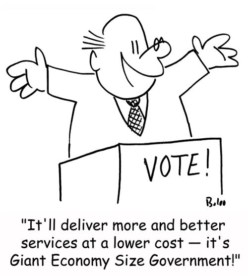 'It'll deliver more and better services at a lower cost -- it's Giant Economy Size Government!'