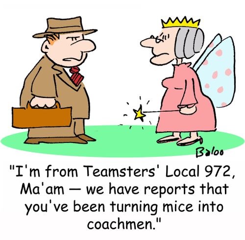 'I'm from Teamsters' Local 972, Ma'am -- we have reports that you've been turning mice into coachmen.'