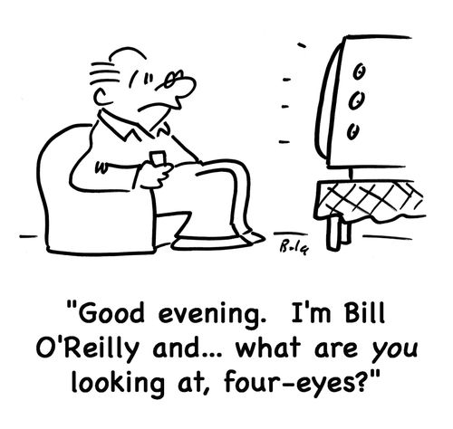 'Good evening. I'm Bill O'Reilly, and... what are you looking at, four-eyes?'