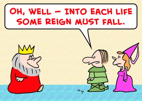 'Oh, well -- into each life some reign must fall.'