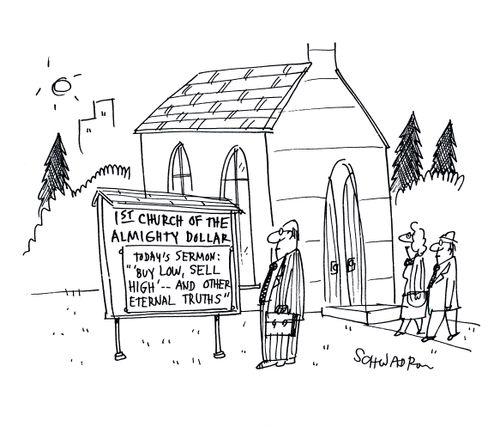 Church of the Almighty Dollar, today's sermon, buy low, sell high.