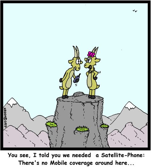 'You see, I told you we needed a Satellite-Phone: There's no Mobile coverage around here...'