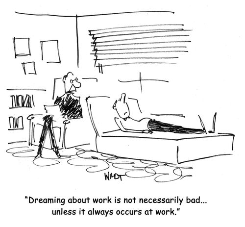 Dreaming about work is not necessarily bad...unless it always occurs at work.