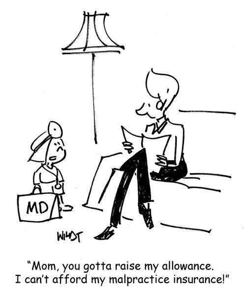 Mom, you gotta raise my allowance. I can't afford my malpractice insurance!