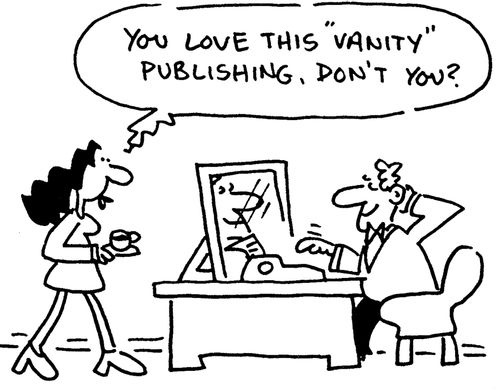 'You love this vanity publishing, don't you?'