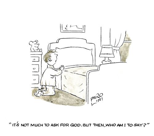 'It's not much to ask for God. But then, who am I to say?'