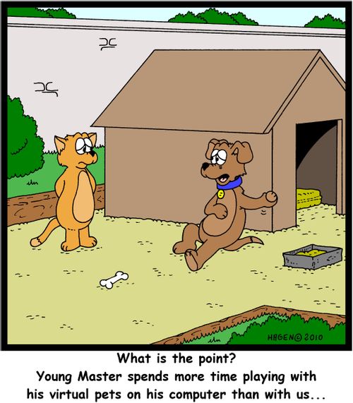 'What is the point? Young Master spends more time playing with his virtual pets on his computer than with us...'