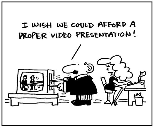 'I wish we could afford a proper video presentation.'