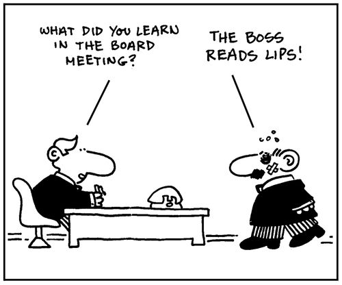 'What did you learn in the board meeting? The boss reads lips.'