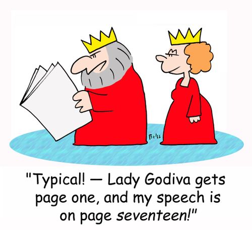 'Typical! -- Lady Godiva gets page one, and my speech is on page seventeen!'