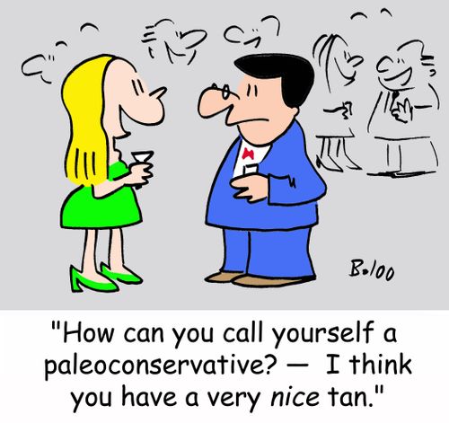 'How can you call yourself a paleoconservative? - I think you have a very NICE tan.'