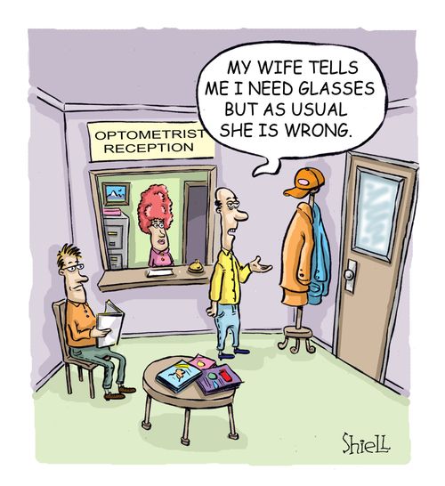 'My wife tells me I need glasses but as usual she is wrong' 