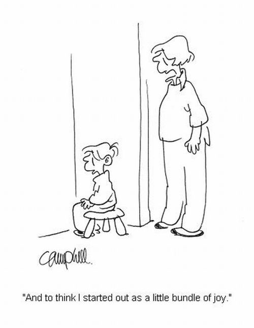 'And to think I started out as a little bundle of joy.' 