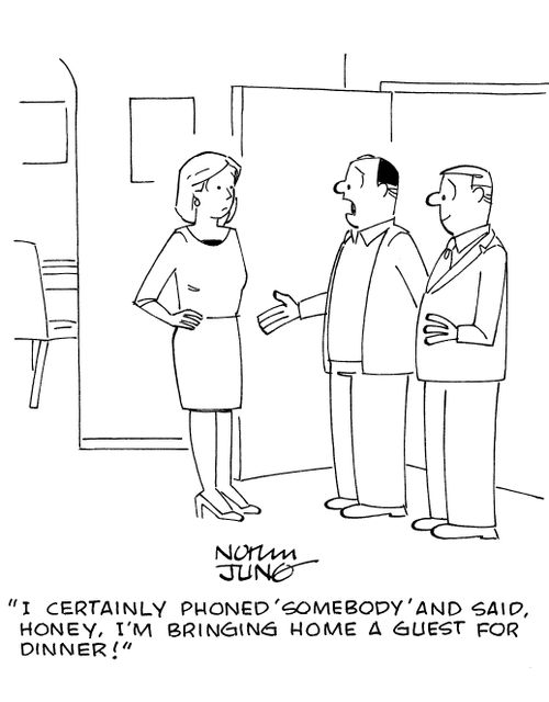 'I certainly phoned SOMEBODY and said, honey, I'm bringing home a guest for dinner!'