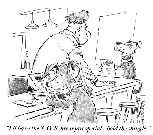 'I'll take the S. O. S. breakfast special...hold the shingle.'