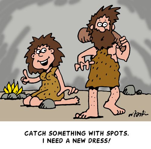 'Catch something with spots. I need a new dress!'