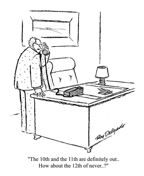 'The 10th and the 11th are definitely out.. How about the 12th of never?'