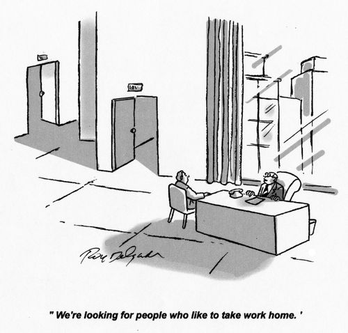 'We're looking for people who like to take work home.'