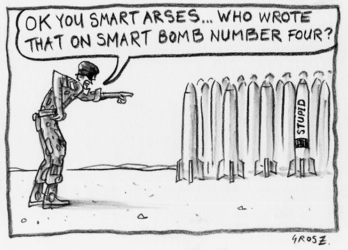 "OK you smart arses...who wrote that on smart bomb number four?"