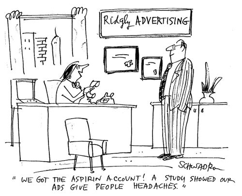 "A study showed our ads give people headaches."