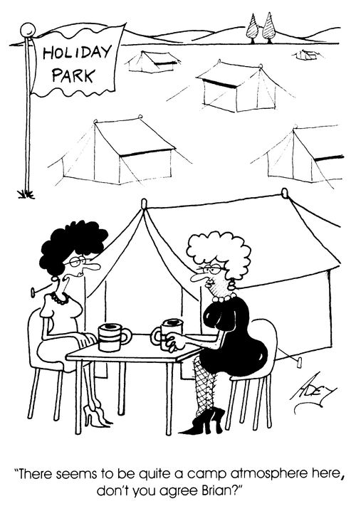 'There seems to be quite a camp atmosphere here, don't you agree Brian?'
