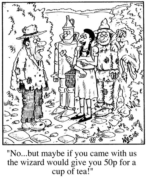 "No, but maybe if you came with us the wizard would give you 50p for a cup of tea!"