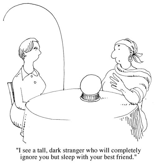 'I see a tall, dark stranger who will completely ignore you but sleep with your best friend'