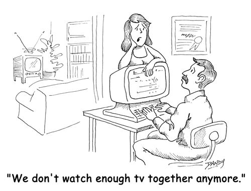 'We don't watch enough tv together anymore.'