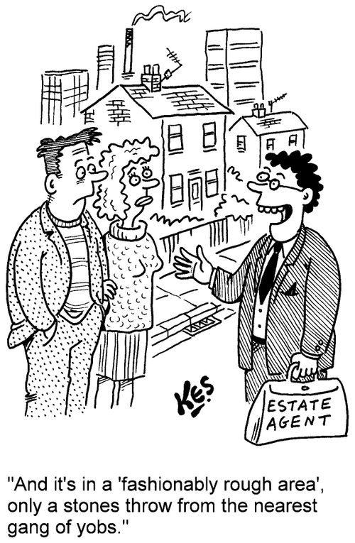 "And it's in a 'fashionably rough area', only a stones throw from the nearest gang of yobs."