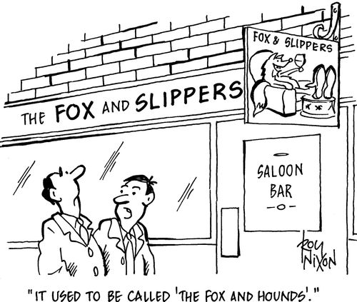 'It used to be called 'the Fox and Hounds'.'