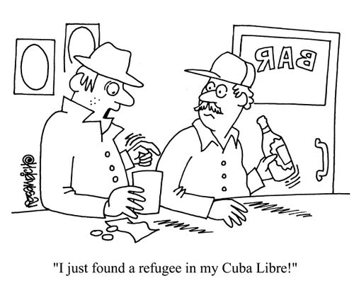 'I just found a refugee in my Cuba Libre!'