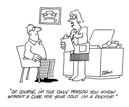 'Of course, I'm the only person you know without a cure for your cold. I'm a doctor.'