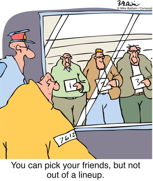 You can pick your friends, but not out of a lineup.