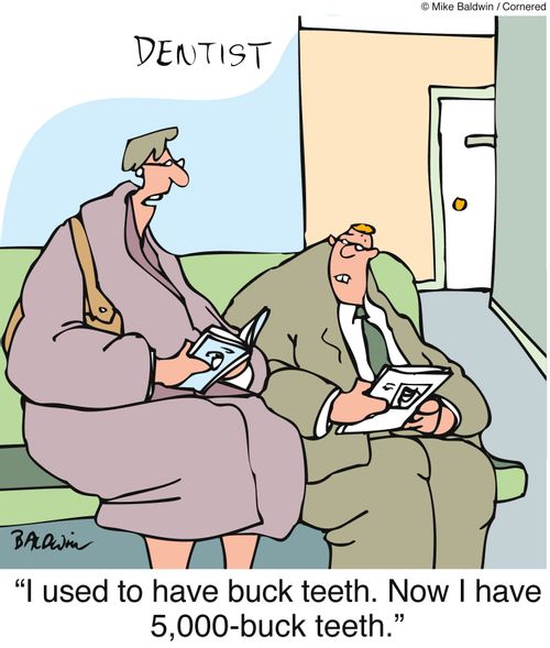 "I used to have buck teeth. Now I have 5,000-buck teeth."