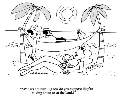 'My ears are burning too - do you think they're talking about us at the bank?'