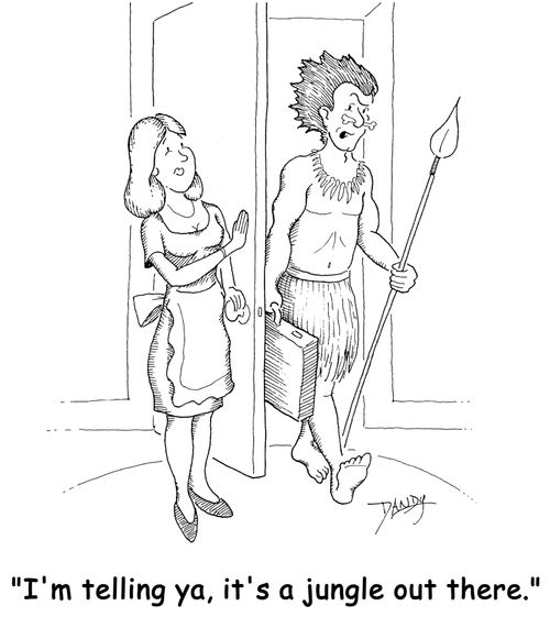 'I'm telling ya, it's a jungle out there.'