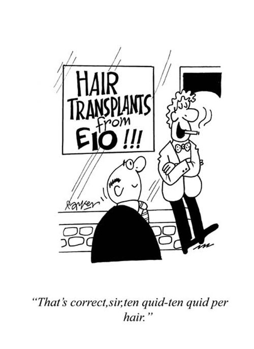 'That's correct, sir, ten quid - ten quid per hair.'