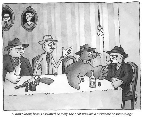 "I don't know, boss. I assumed 'Sammy The Seal' was like a nickname or something."