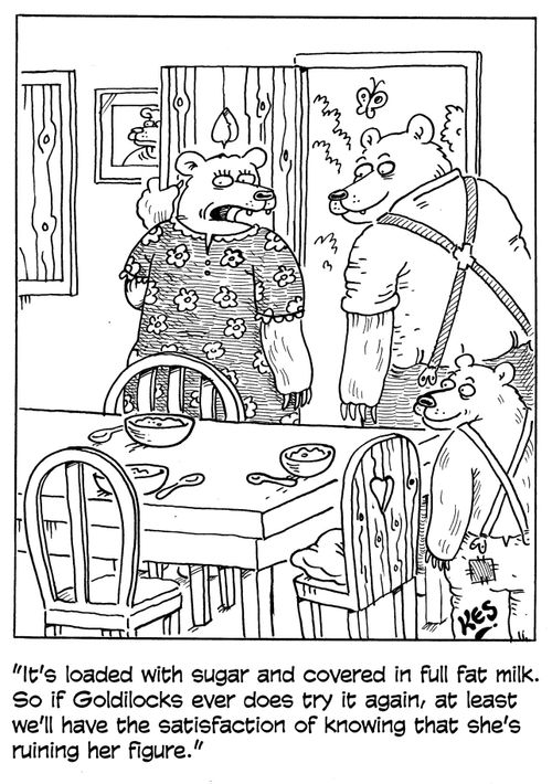'It's loaded with sugar and covered in full fat milk. So if Goldilocks ever does try it again, at least we'll have the satisfaction of knowing that she's ruining her figure.'