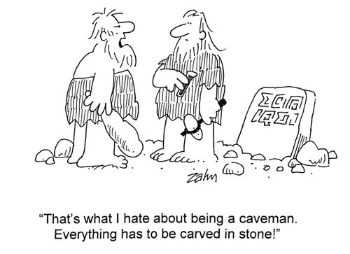 'That's what i hate about being a caveman. Everything has to be carved in stone!'