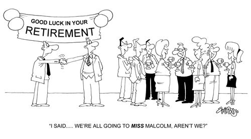'I said, we're all going to miss Malcolm, aren't we?'