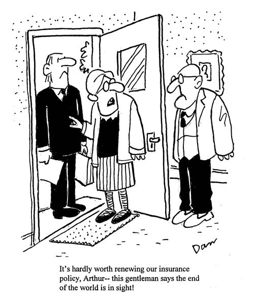 'It's hardly worth renewing our insurance policy, Arthur - this gentleman says the end of the world is in sight!'