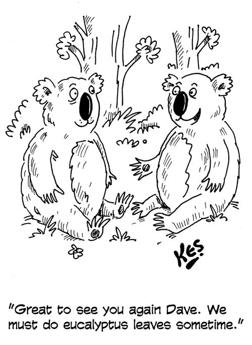 'Great to see you again Dave. We must do eucalyptus leaves sometime.'